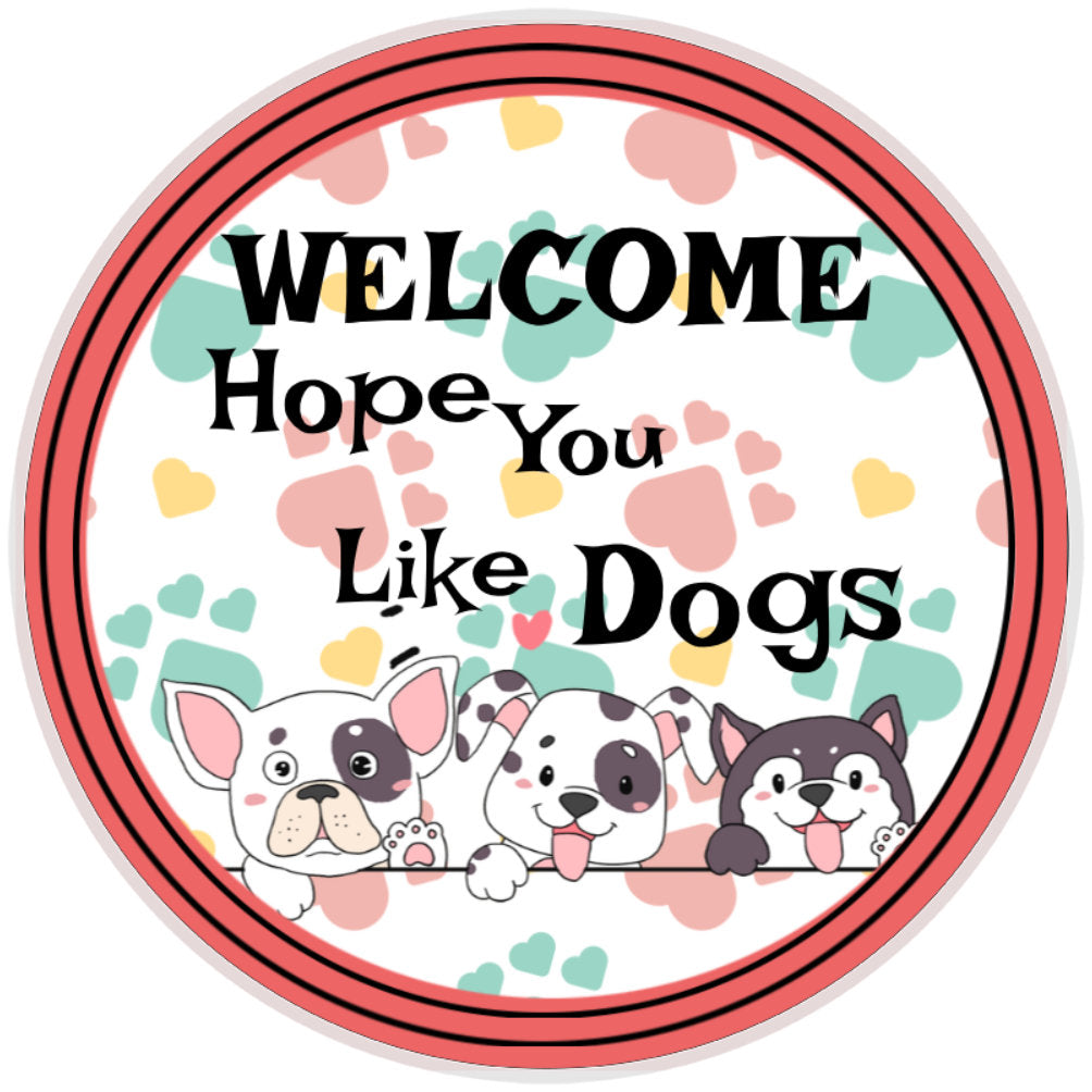 10 Welcome Hope You Like DogsSign, Wreath Sign, Home Decor